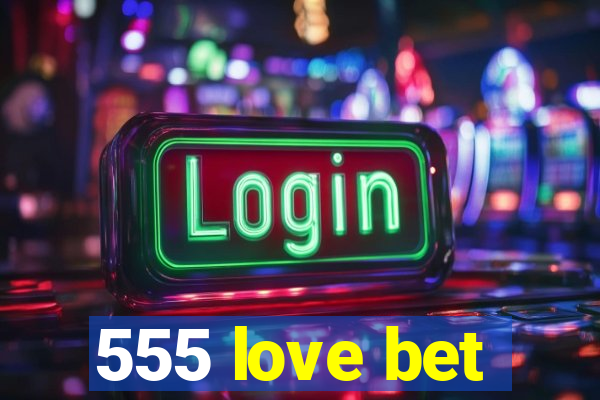 555 love bet